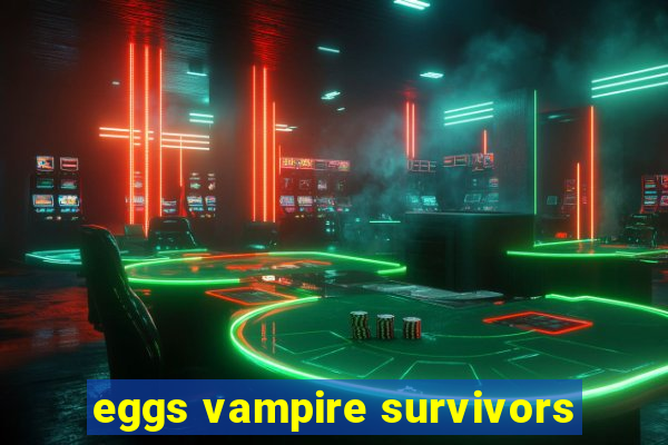 eggs vampire survivors